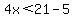 4x%3C21-5