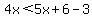 4x%3C5x%2B6-3
