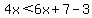 4x%3C6x%2B7-3
