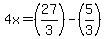 4x=%2827%2F3%29-%285%2F3%29