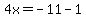 4x=-11-1