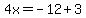 4x=-12%2B3