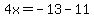 4x=-13-11