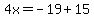 4x=-19%2B15