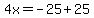 4x=-25%2B25