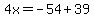 4x=-54%2B39