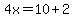 4x=10%2B2