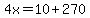 4x=10%2B270