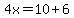 4x=10%2B6