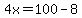 4x=100-8
