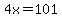 4x=101