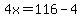 4x=116-4