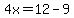 4x=12-9