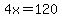 4x=120