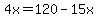 4x=120-15x