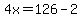 4x=126-2
