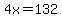 4x=132