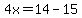 4x=14-15