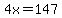 4x=147