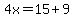 4x=15%2B9