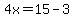 4x=15-3