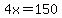 4x=150