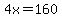 4x=160
