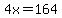 4x=164