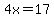 4x=17