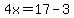4x=17-3