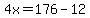 4x=176-12