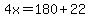 4x=180%2B22