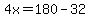 4x=180-32