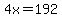 4x=192
