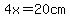 4x=20cm