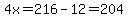4x=216-12=204