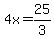 4x=25%2F3