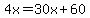 4x=30x%2B60