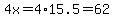 4x=4%2A15.5=62