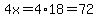 4x=4%2A18=72