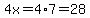 4x=4%2A7=28
