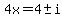 4x=4+%2B-+i