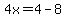 4x=4-8