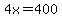 4x=400