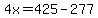 4x=425-277