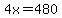 4x=480