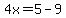 4x=5-9