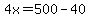 4x=500-40