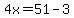 4x=51-3