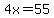 4x=55